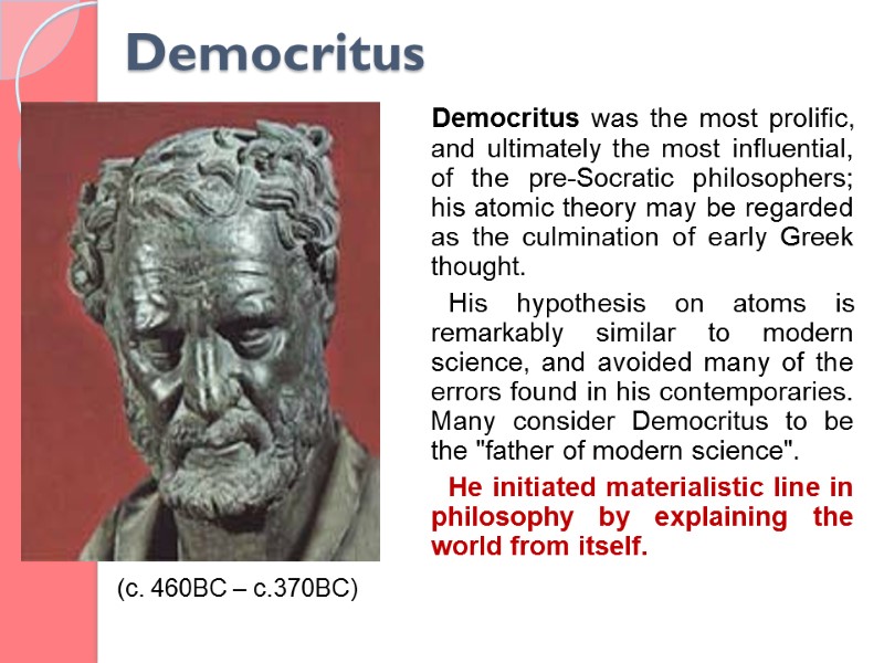 Democritus was the most prolific, and ultimately the most influential, of the pre-Socratic philosophers;